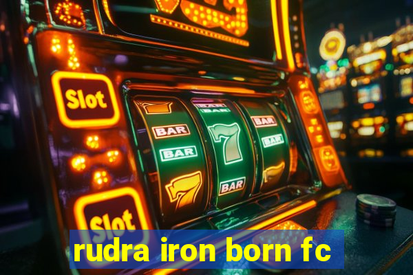 rudra iron born fc